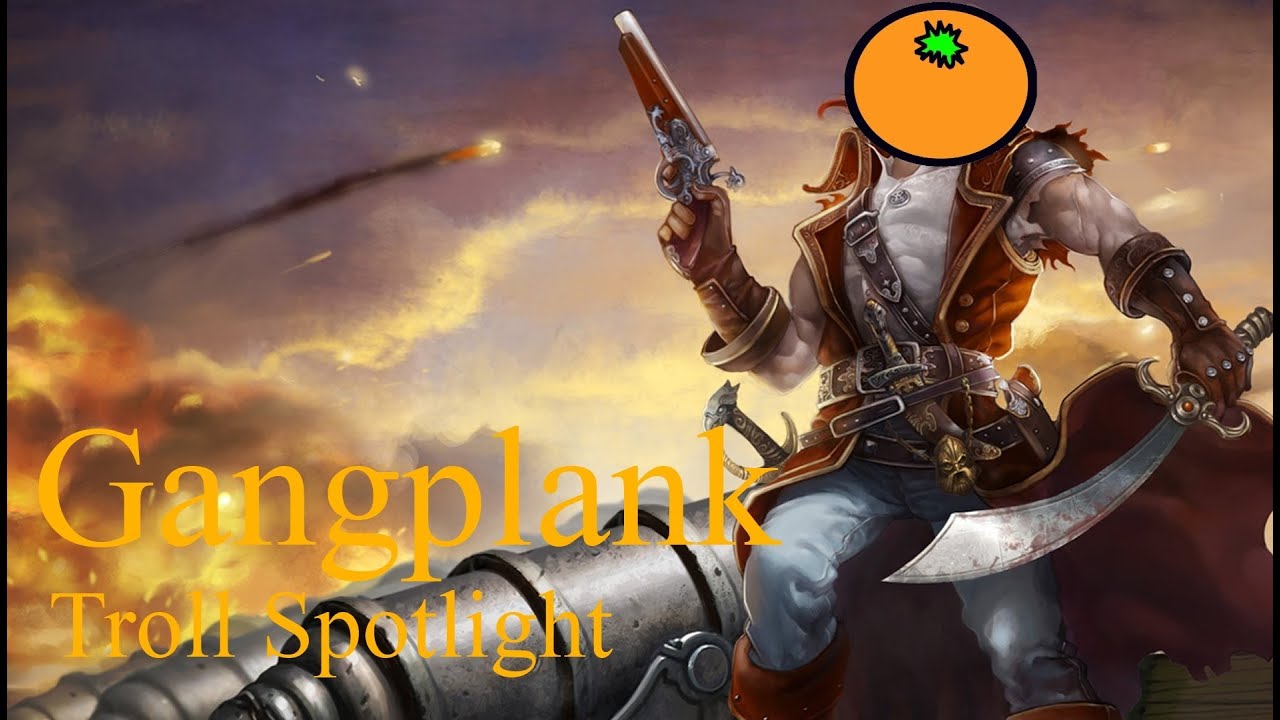 League of Legends Troll Spotlight: Gangplank (an Orange Commercial)