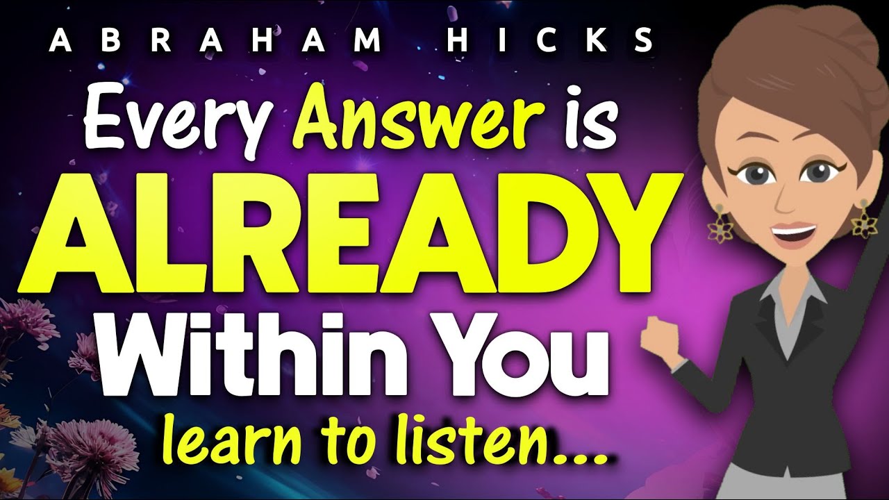 Learn To Listen! Every Answer Is Already Within You! - Abraham Hicks 2024