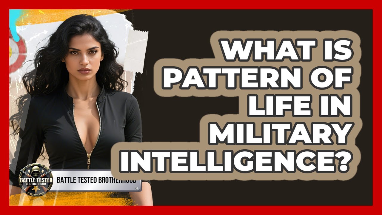 What Is Pattern Of Life In Military Intelligence? - Battle Tested Brotherhood