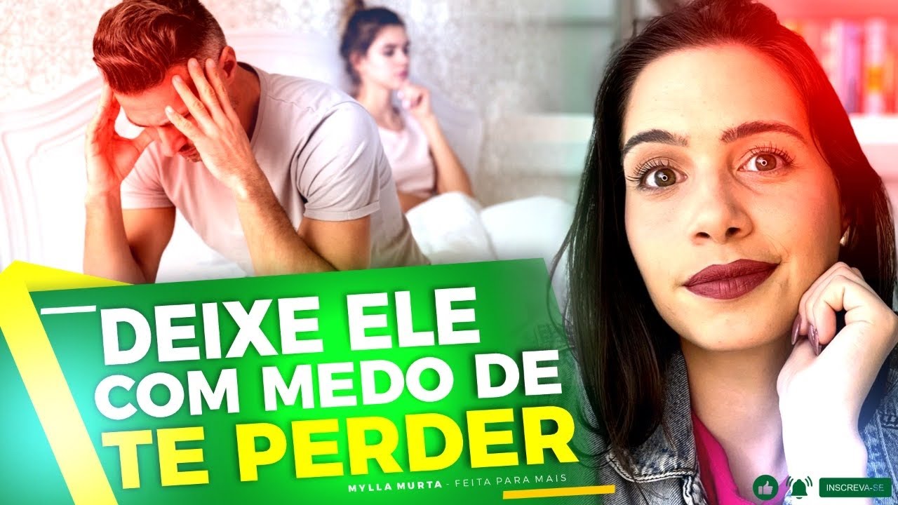 Deixe ele com medo de te perder | Mylla Murta - Expert em Relacionamentos
