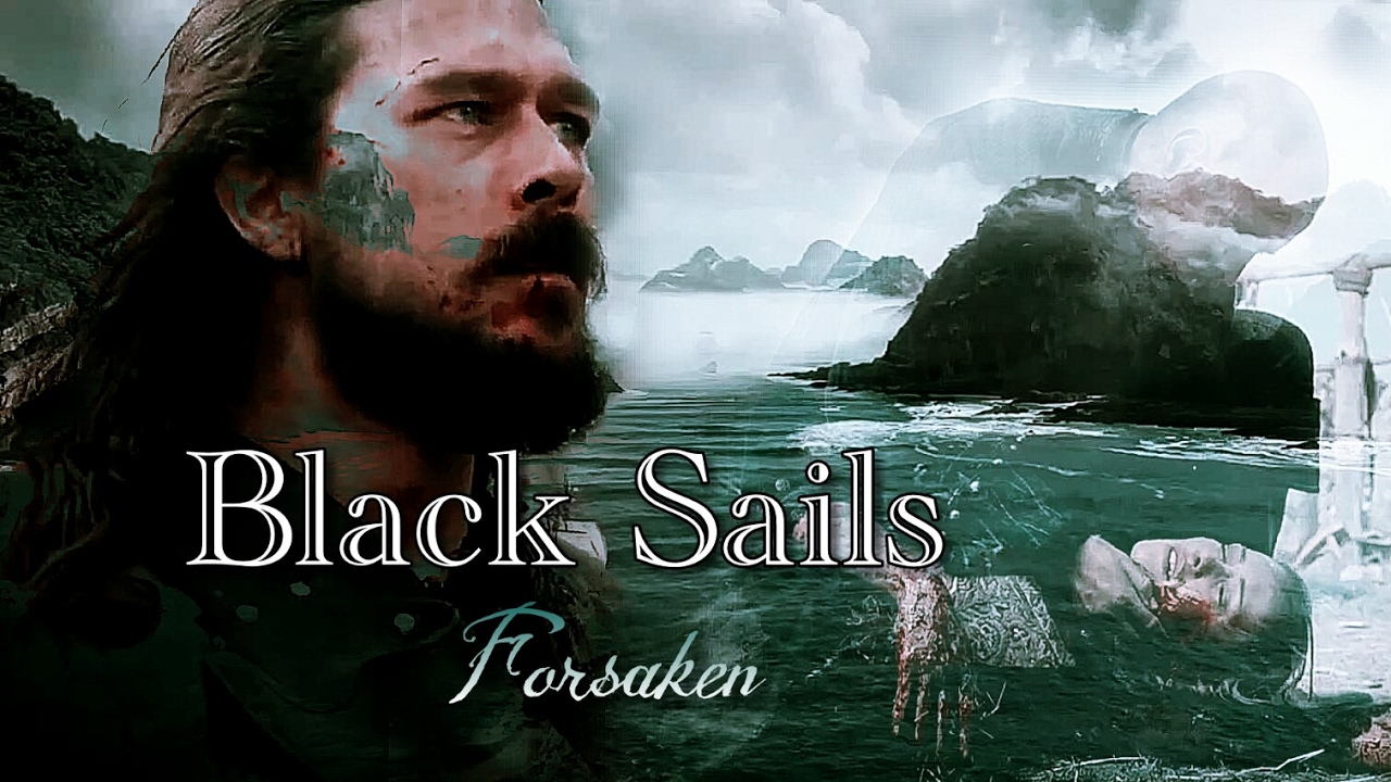 Black Sails || We Are Forsaken (Black Sails Tribute)