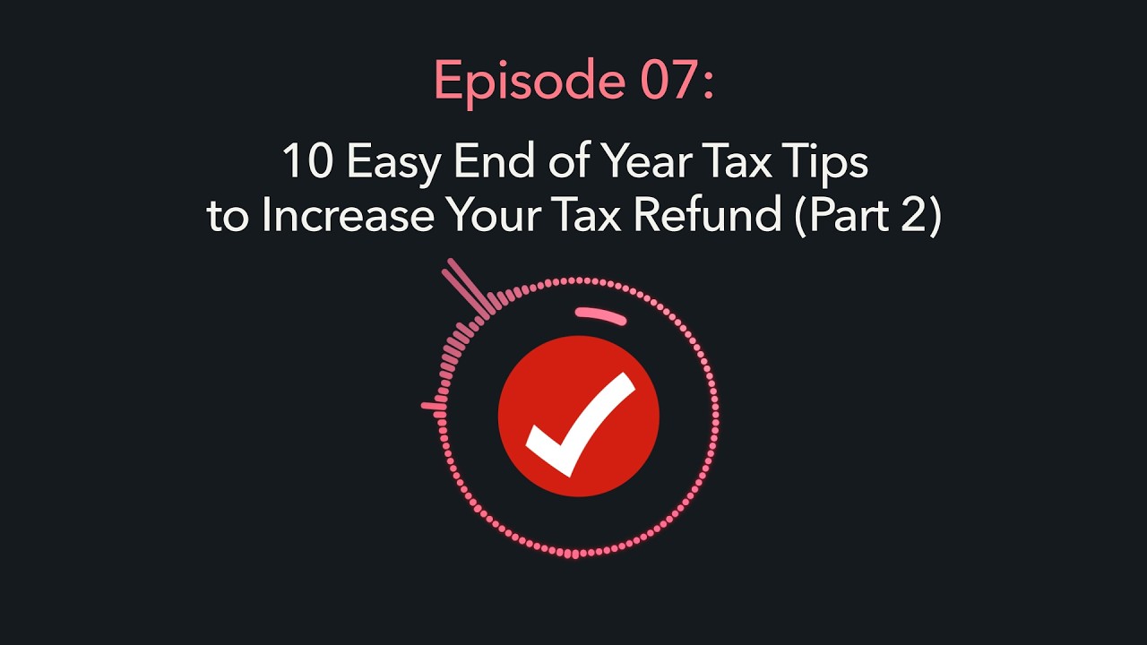 Ep 7: 10 Easy End of Year Tax Tips to Increase Your Tax Refund (Part 2) — TurboTax Tips Podcast