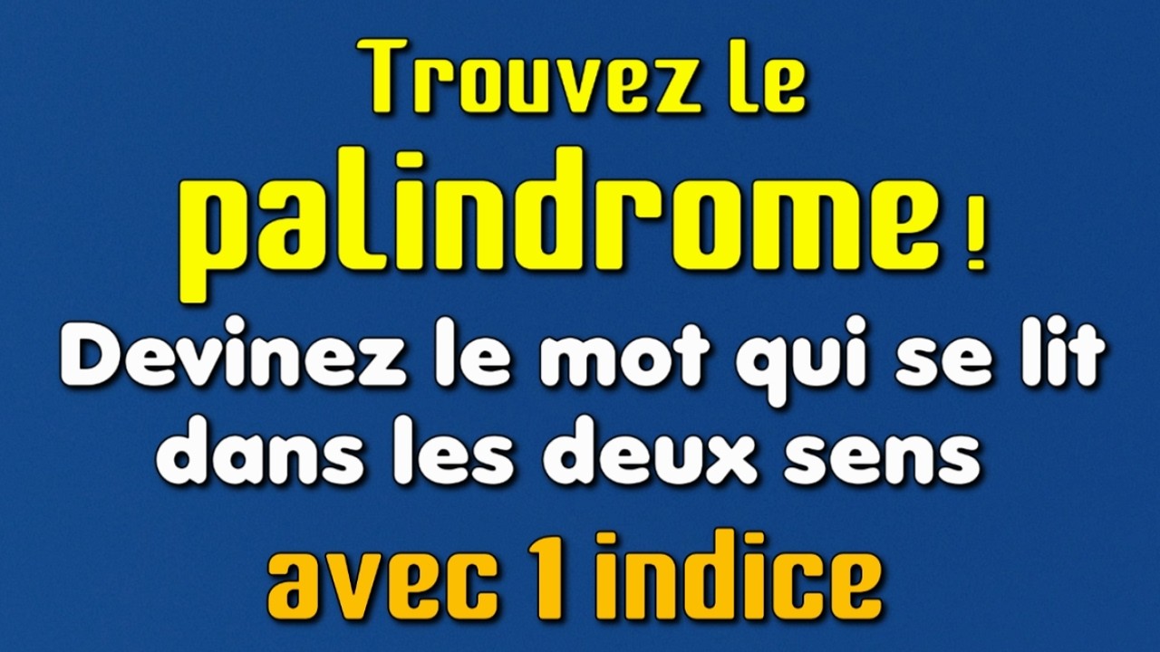 Trouvez le palindrome ! Devinez le mot qui se lit dans les deux sens