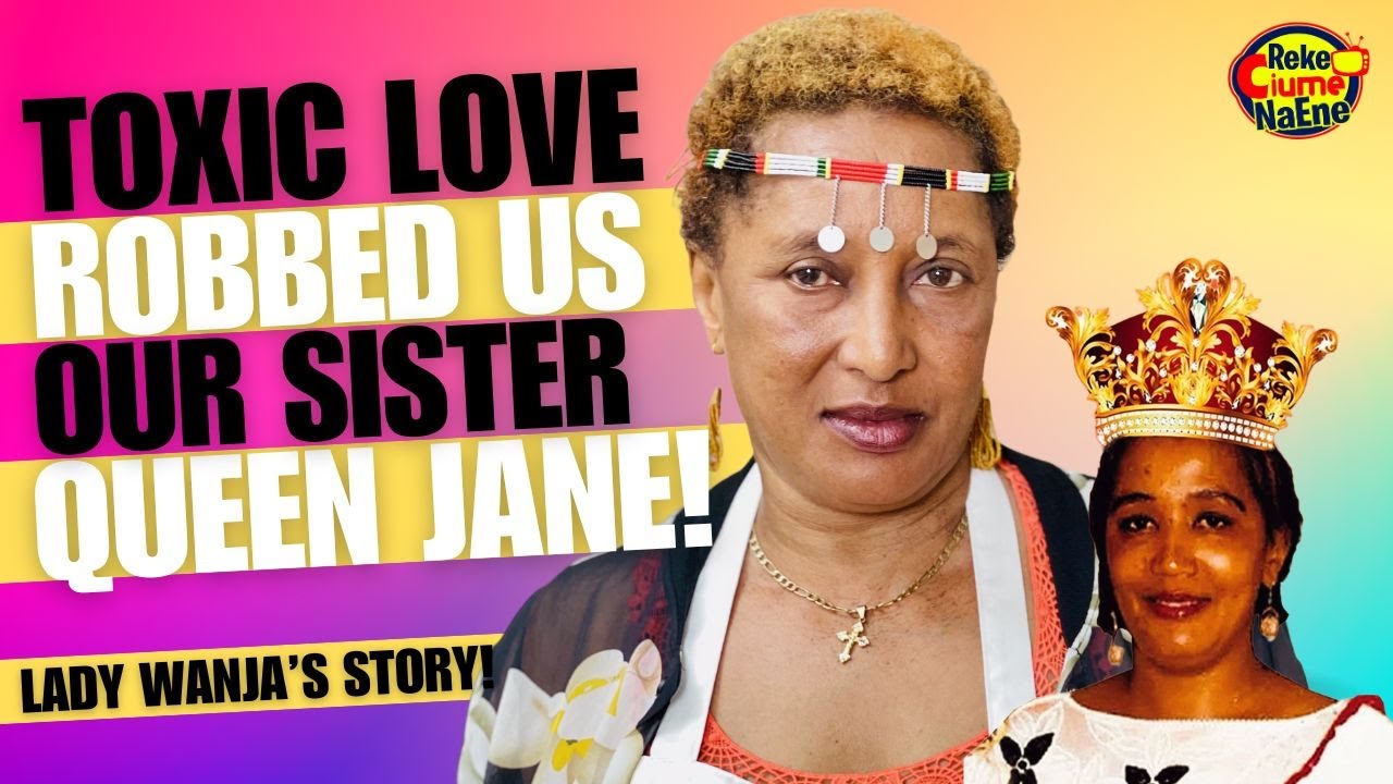 QUEEN JANE DIED FROM TOXIC LOVE: ONE ON ONE WITH HER SISTER LADY WANJA