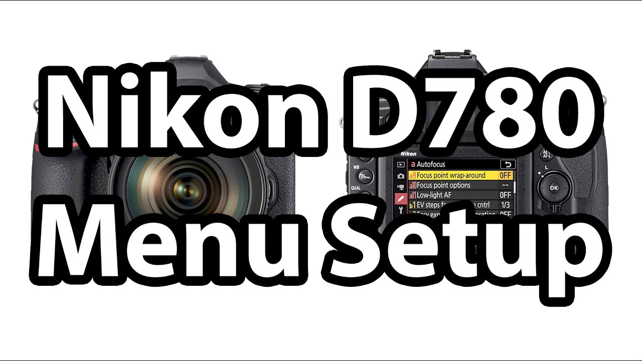 Nikon D780 Menu Setup Guide
