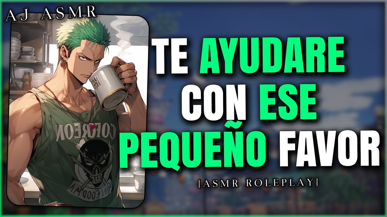 RORONOA ZORO ACEPTA AYUDARTE CON..😳💚 | ASMR Roleplay