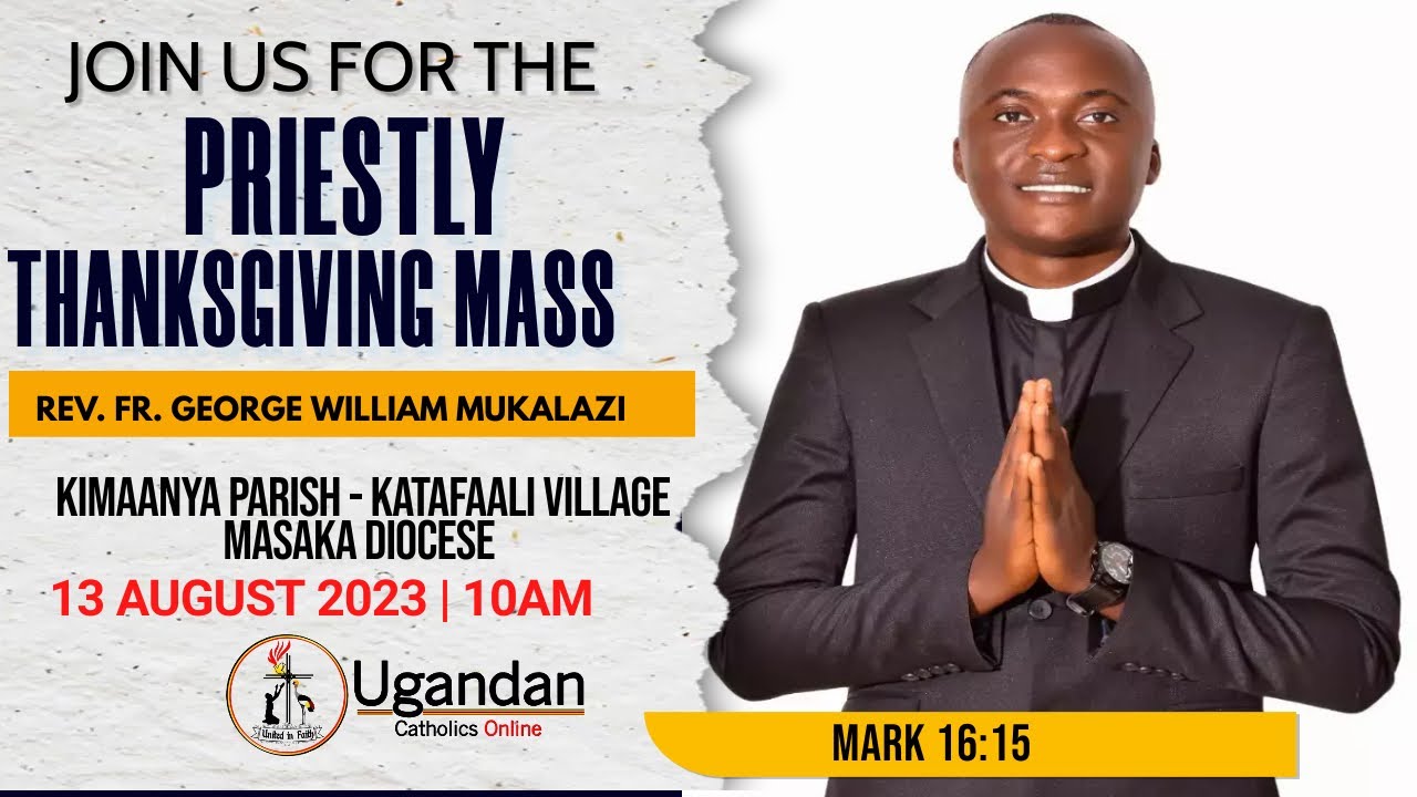 REV. FR. GEORGE WILLIAM  MUKALAZITHANKS GIVING MASS | 13TH-AUGUST-2023- KIMAANYA  - MASAKA DIOCESE