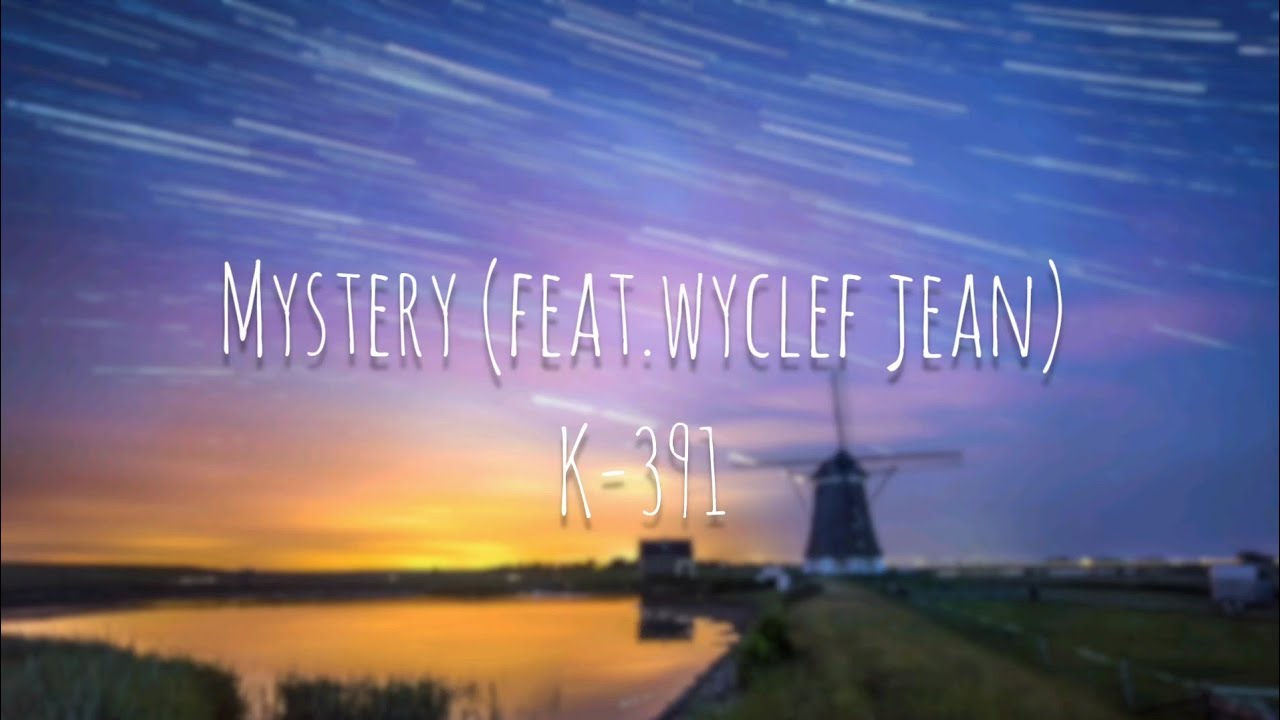 K-391 - Mystery (feat. Wyclef Jean) --- Lyrics