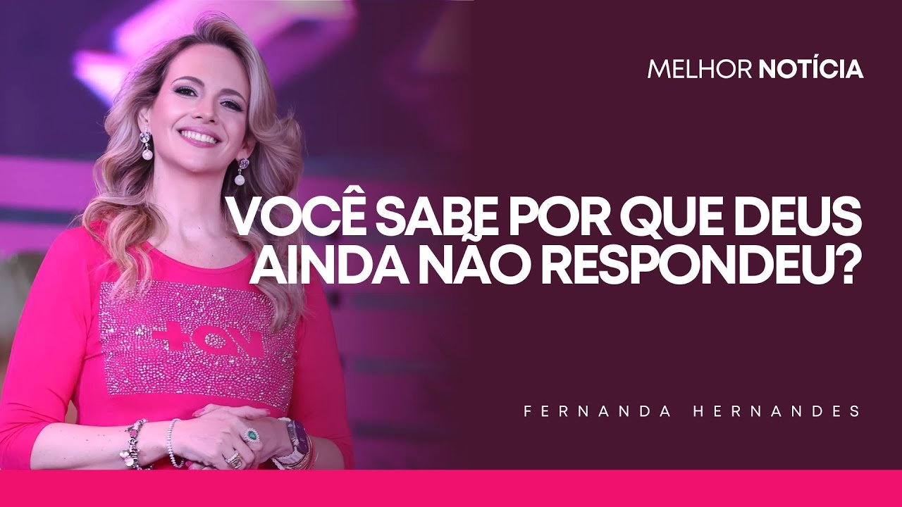 VOCÊ SABE POR QUE DEUS AINDA NÃO RESPONDEU? | FERNANDA HERNANDES