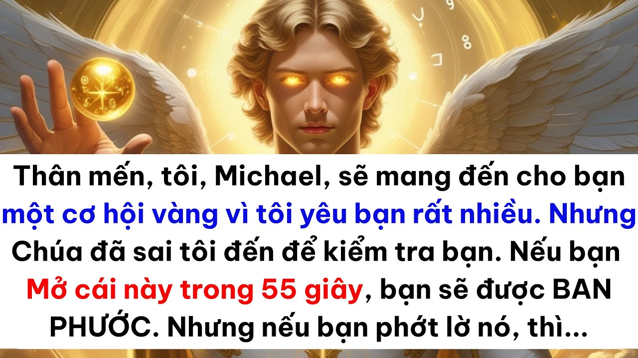 Tổng Lãnh Thiên Thần Michael Nói: Chúa Đã Gửi Tôi Đến Để Thử Thách Bạn—Hãy Mở Điều Này Trong 55 Giây