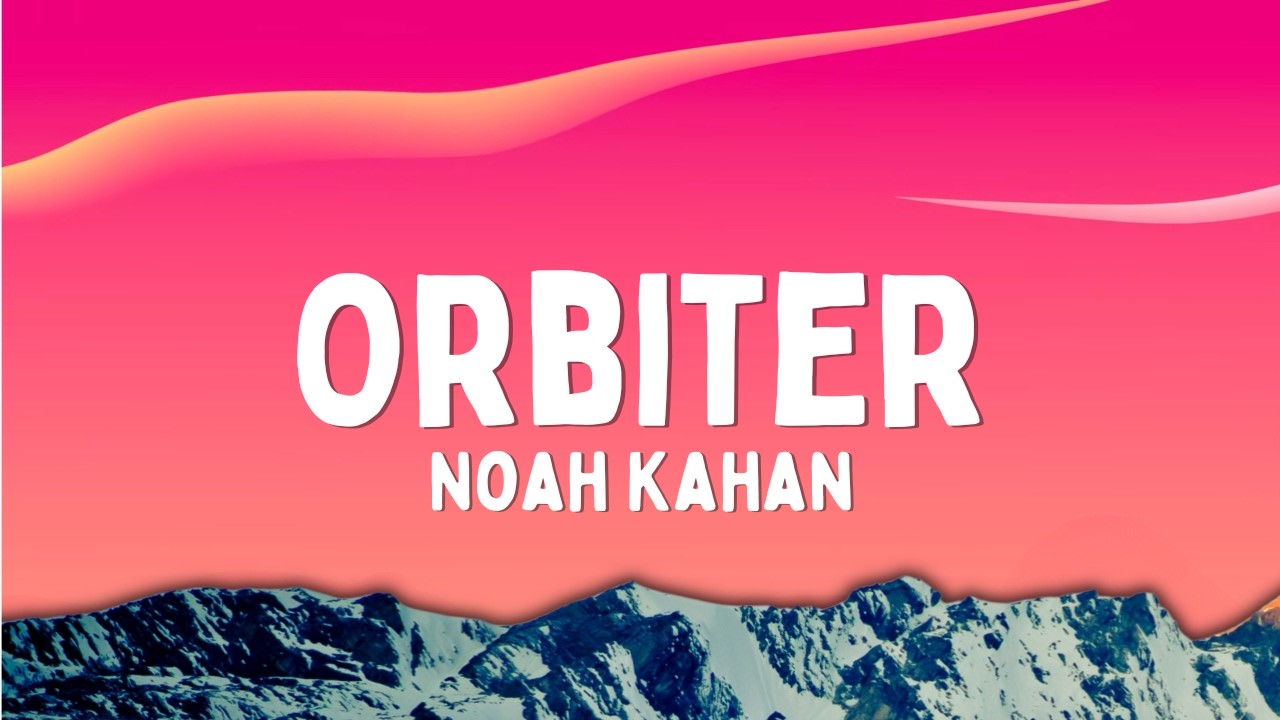 Noah Kahan - Orbiter (Lyrics)