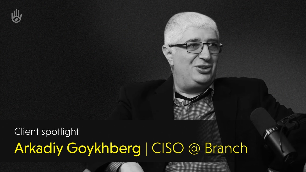 Client Spotlight: Arkadiy Goykhberg | CISO | Branch