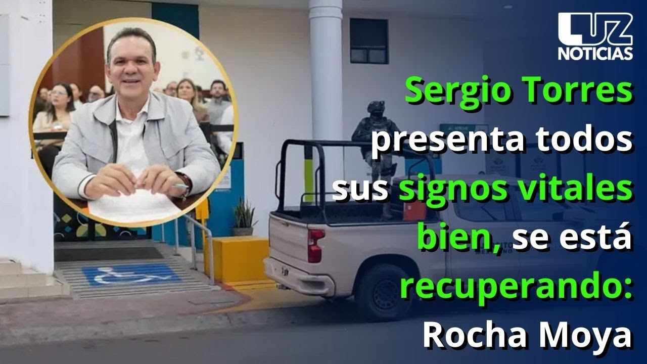 Sergio Torres presenta todos sus signos vitales bien, se está recuperando: Rocha Moya
