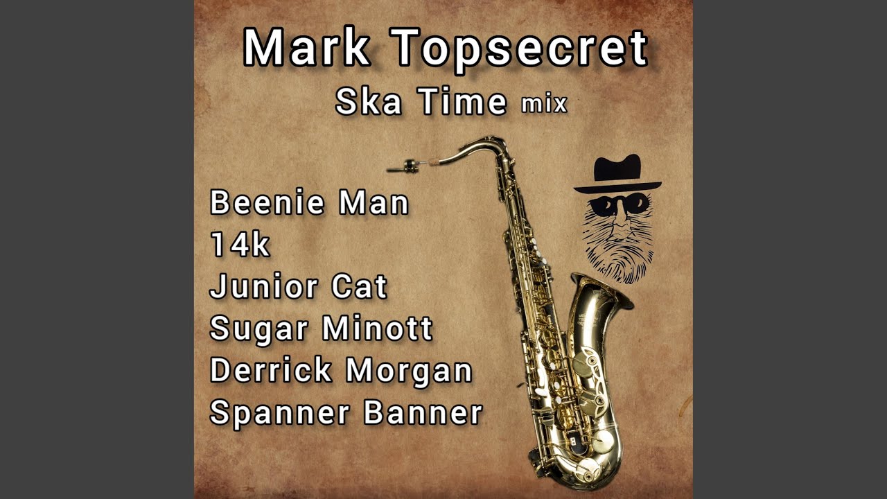 Mark Topsecret Ska Time mix (feat. Beenie Man, 14K, Junior Cat, Sugar Minott, Derrick Morgan,...