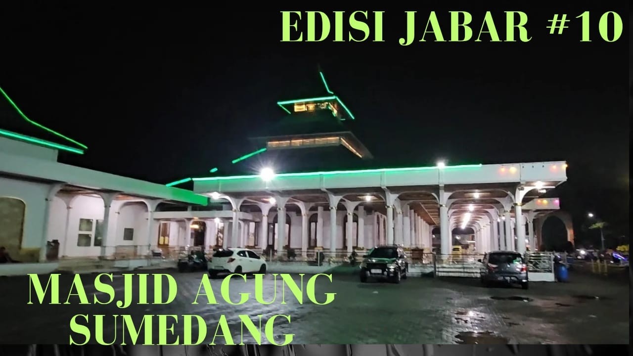 EDISI JABAR KE #10 PERJALANAN KE MASJID AGUNG SUMEDANG DI JAWA BARAT