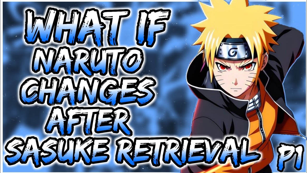 What if Naruto Changes after Sasuke Retrieval | PART 1