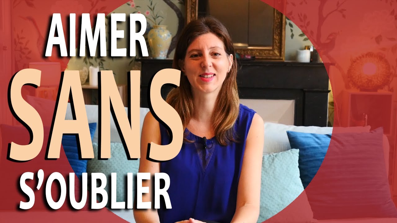 Comment AIMER sans S'OUBLIER soi-même ? (Penser trop aux autres et s'oublier soi-même)