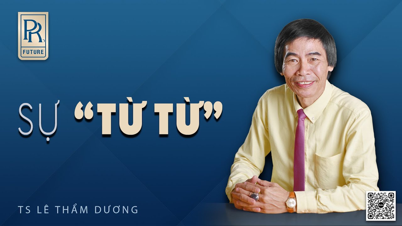 SỰ TỪ TỪ| TS LÊ THẨM DƯƠNG MỚI NHẤT NĂM 2024
