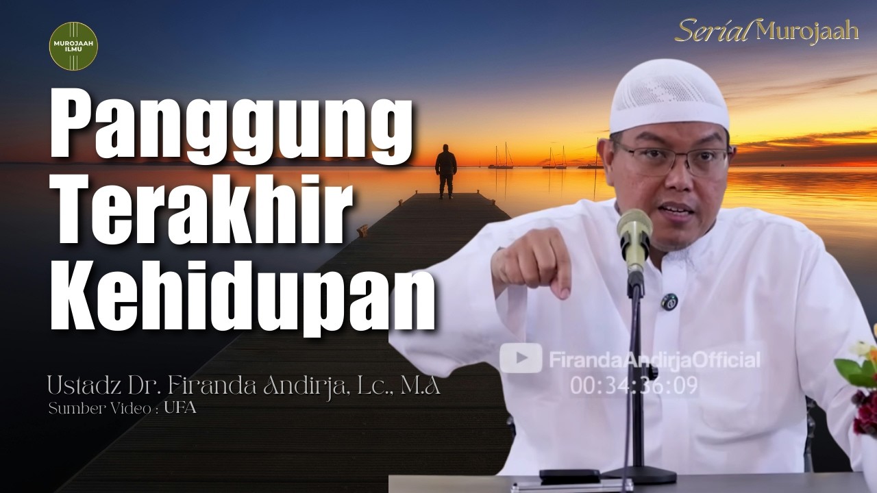 Panggung Terakhir Kehidupan, Raihlah Husnul Khatimah - Ustadz Dr. Firanda Andirja, M.A
