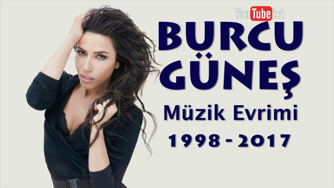 Burcu Güneş Müzik Evrimi | 1998 - 2017 Videografi Müzik Dünyası