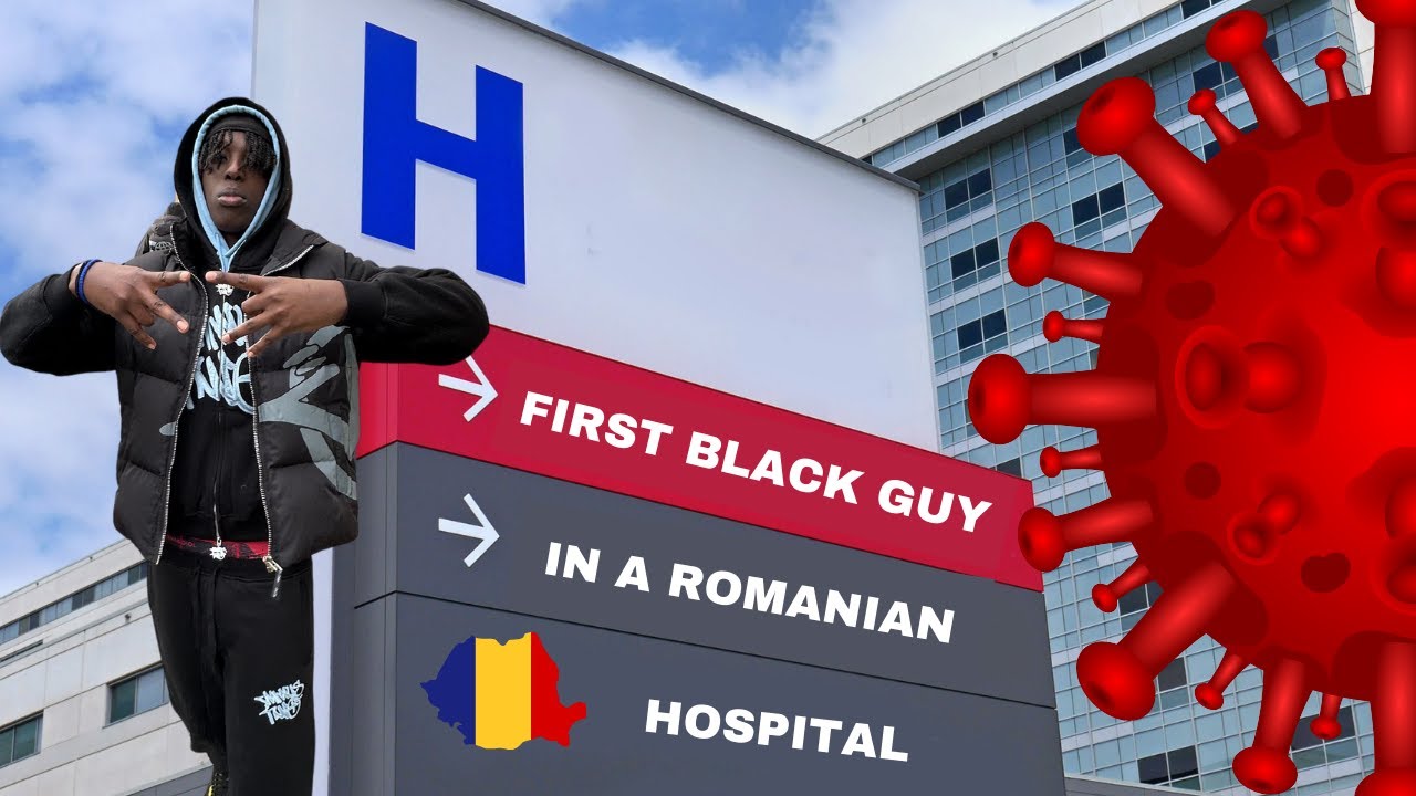 FIRST BLACK GUY IN A ROMANIAN HOSPITAL - VLOG