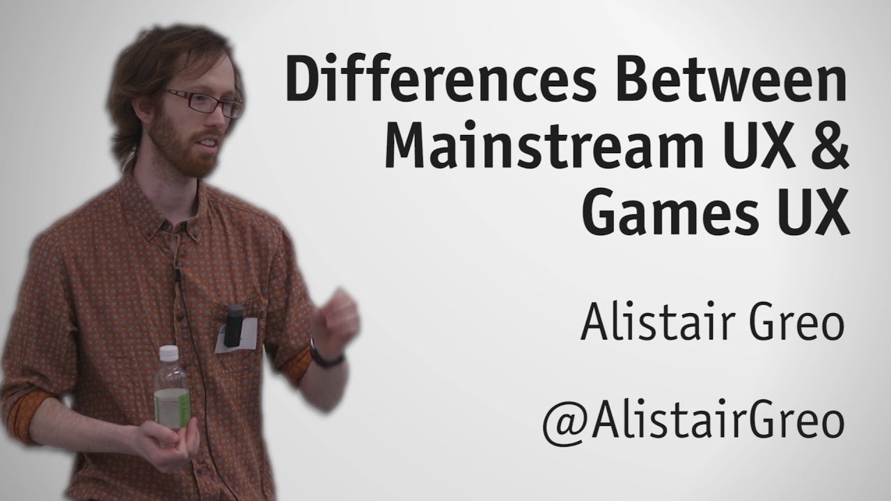 'Mainstream' UX and Games UX - Alistair Greo, Player Research