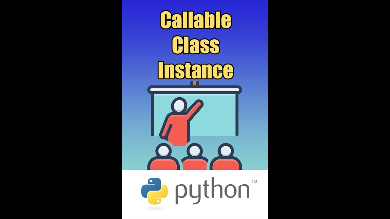 Python - Callable Class Instance (a class that can be called)