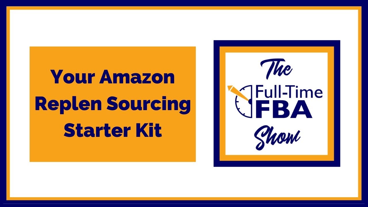 326 – Your Amazon Replen Sourcing Starter Kit - The Full-Time FBA Show Podcast
