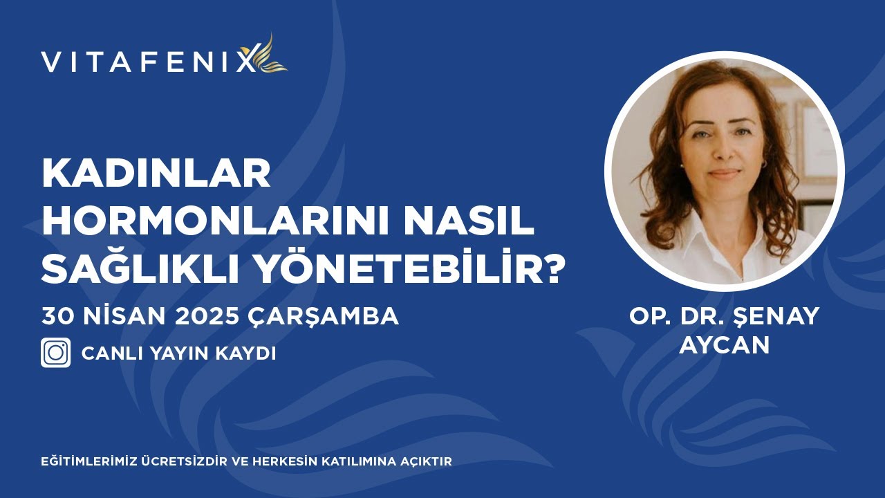 Kadınlar Hormonlarını Nasıl Sağlıklı Yönetebilir? Op.Dr. Şenay Aycan 30 Nisan Vitafenix Canlı Yayın