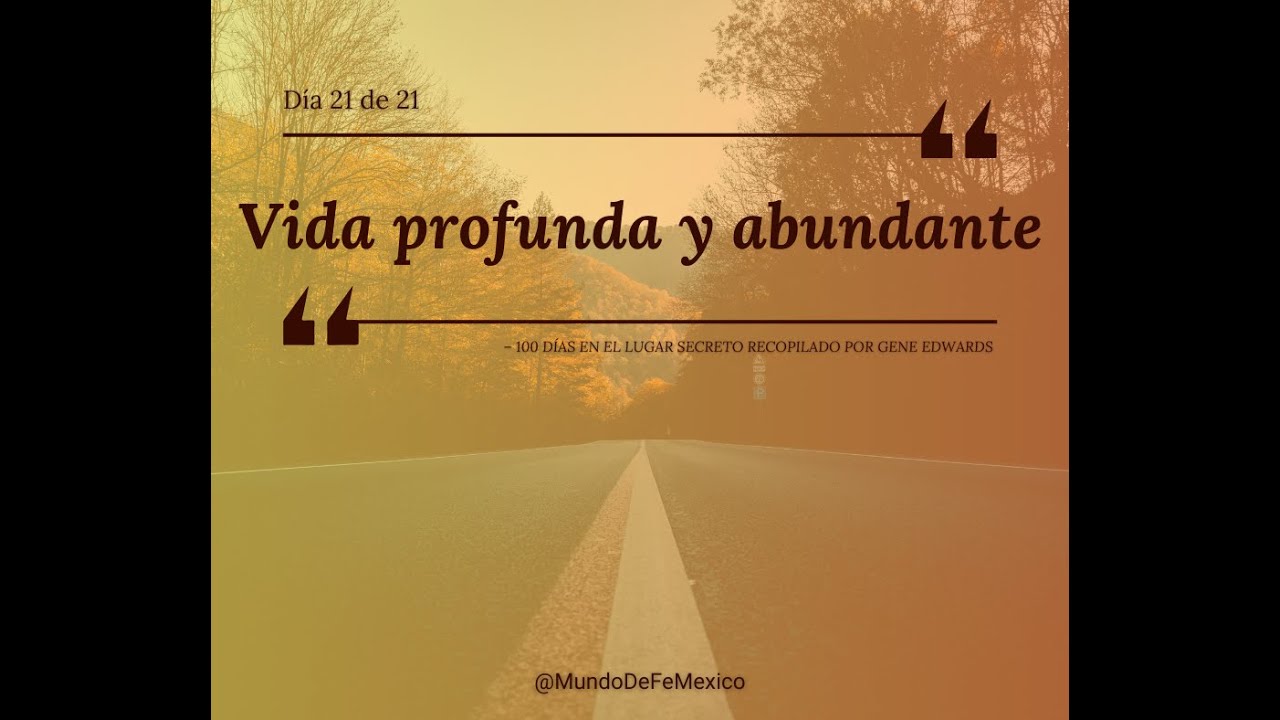 Día 21 de 21 – Vida Profunda y Abundante