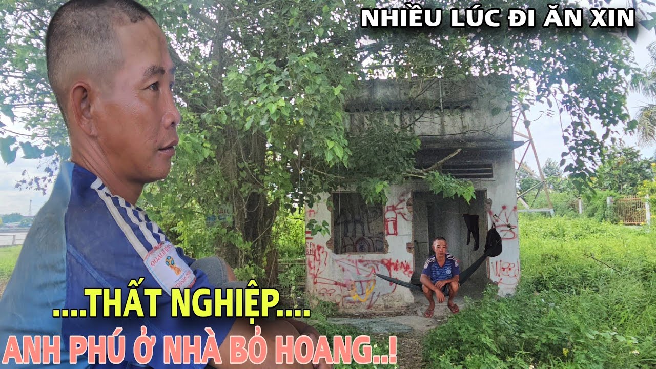 Kì Lạ - Anh Phú sống trong căn nhà bỏ hoang vì Thất Nghiệp, nhiều lúc phải đi xin ăn thật Xót Xa