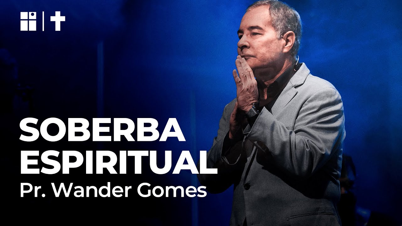 SOBERBA ESPIRITUAL | Pr. Wander Gomes