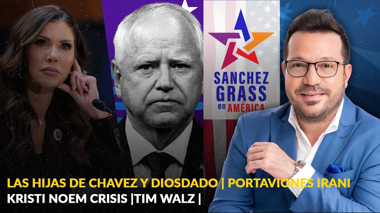 LAS HIJAS DE CHAVEZ Y DIOSDADO | PORTAVIONES IRANI | KRISTI NOEM CRISIS |TIM WALZ | Sánchez Grass