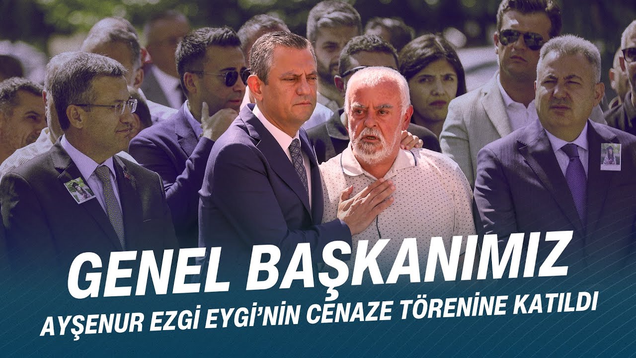 CHP GENEL BAŞKANI ÖZGÜR ÖZEL AYŞENUR EZGİ EYGİ’NİN CENAZE TÖRENİNE KATILDI