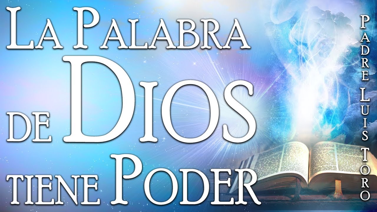 La Palabra de Dios tiene Poder - Padre Luis Toro