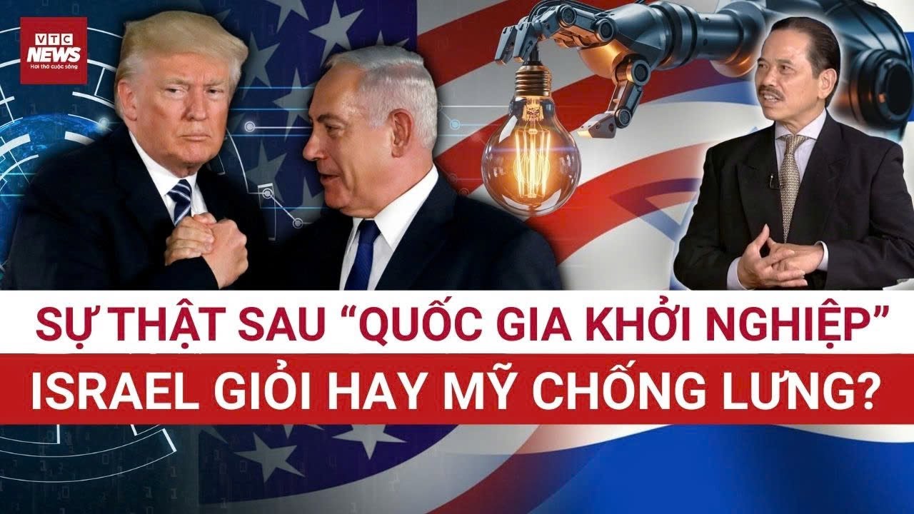 TS Bùi Ngọc Sơn phân tích 'Startup Nation' Israel: Vì sao Mỹ đứng sau tạo nên siêu cường công nghệ?