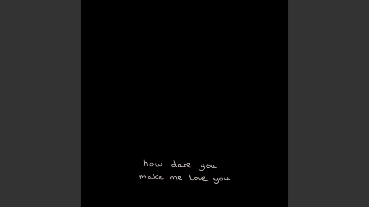 How Dare You Make Me Love You