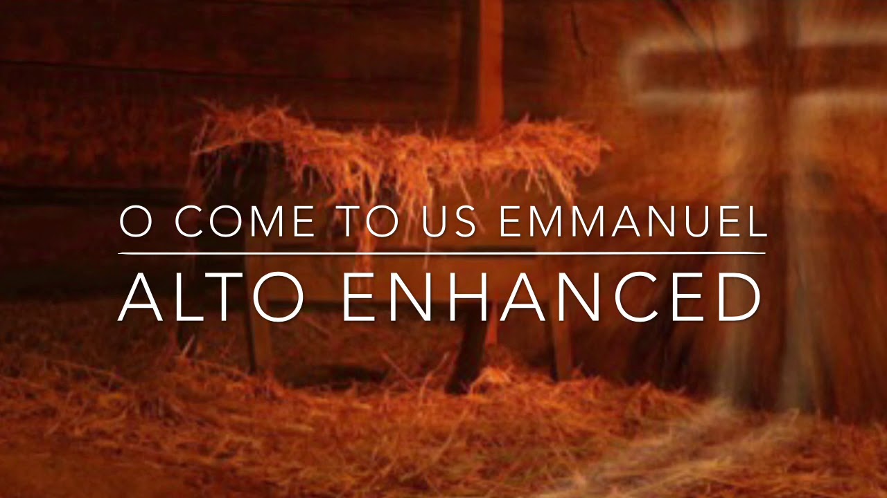 O come to us, Emmanuel—alto enhanced