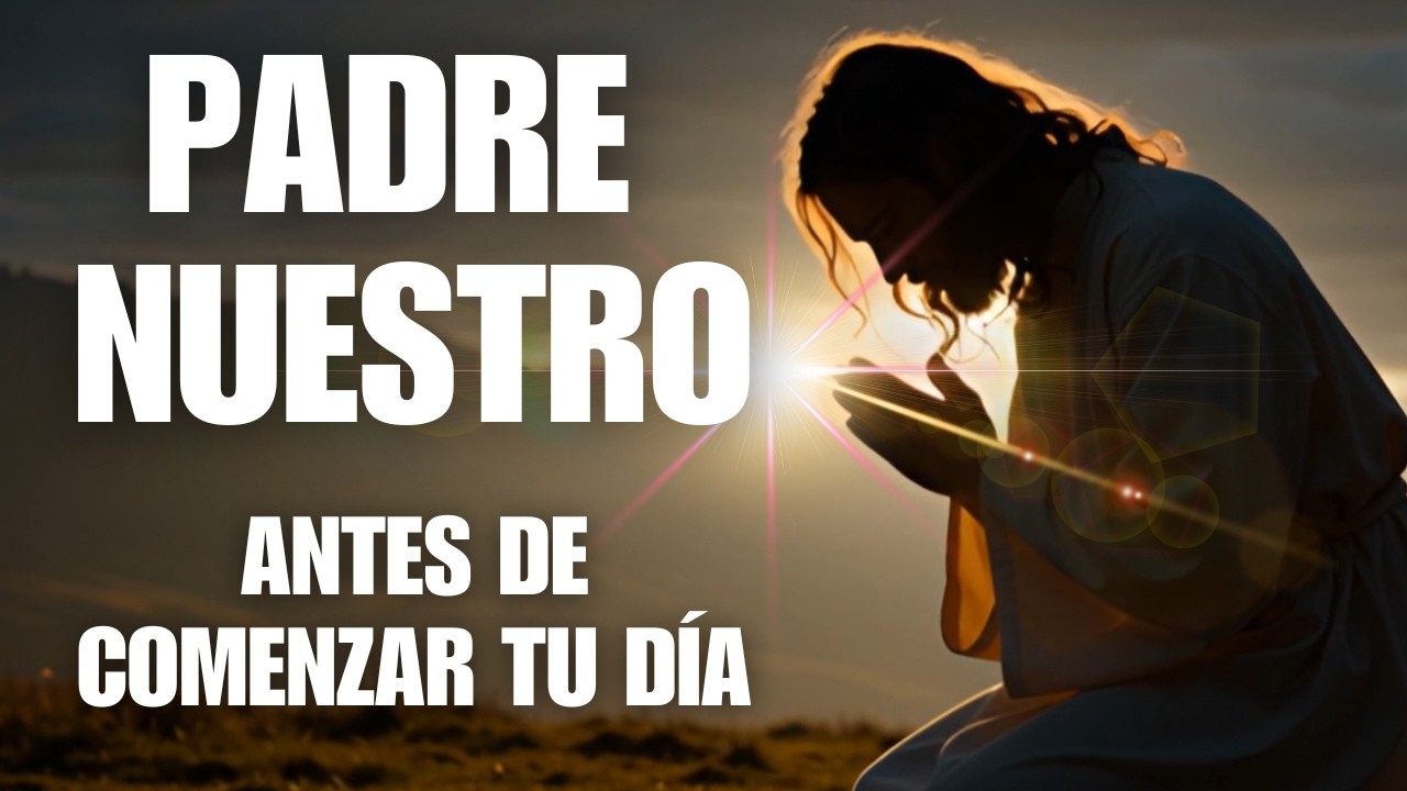 Oración de la Mañana | Padre Nuestro para Comenzar el Día con Dios