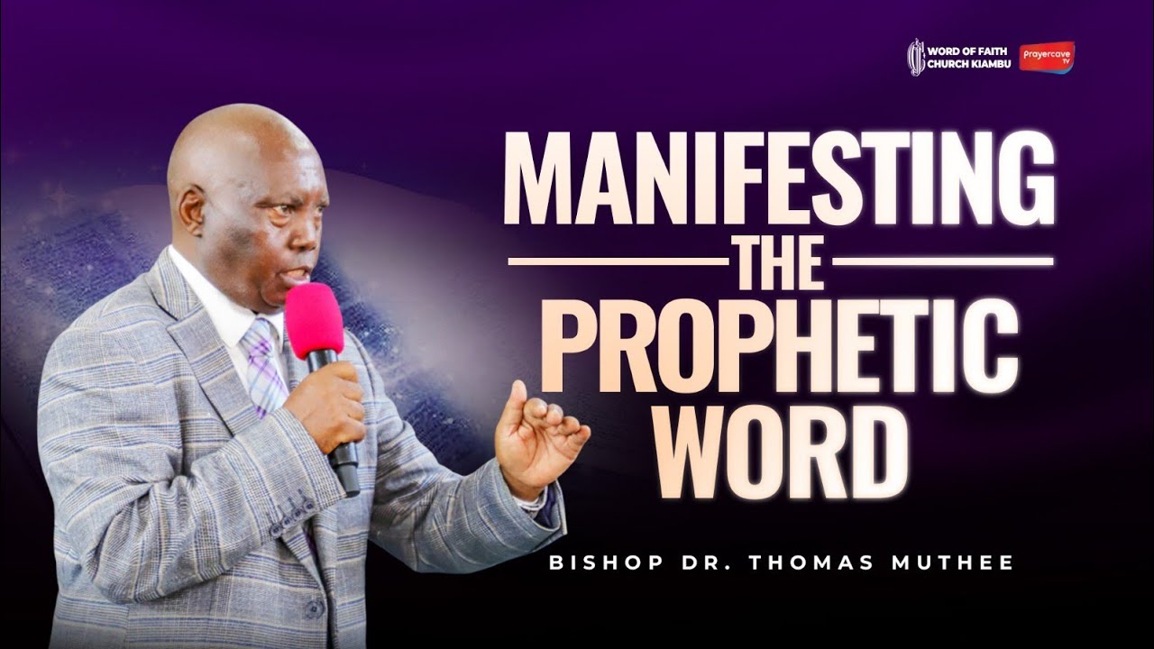 MANIFESTING THE PROPHETIC WORD || BISHOP DR. THOMAS MUTHEE