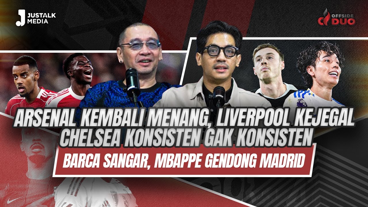 OFFSIDE DUO #298 : ARSENAL MENANG, LIVERPOOL KEJEGAL ,CHELSEA KONSISTEN GAK KONSISTEN, BARCA SANGAR.