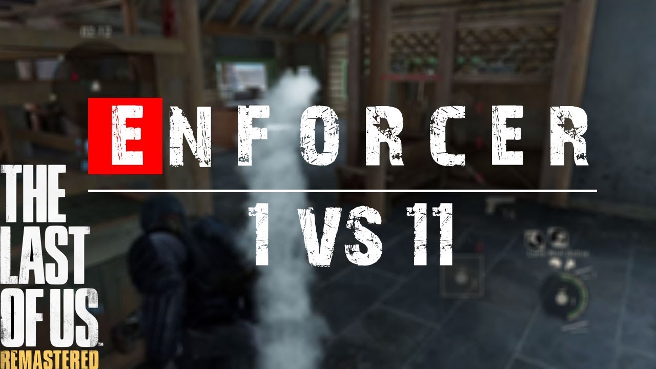 The Last Of Us: 1 vs 11 | Enforcer | Lakeside Map