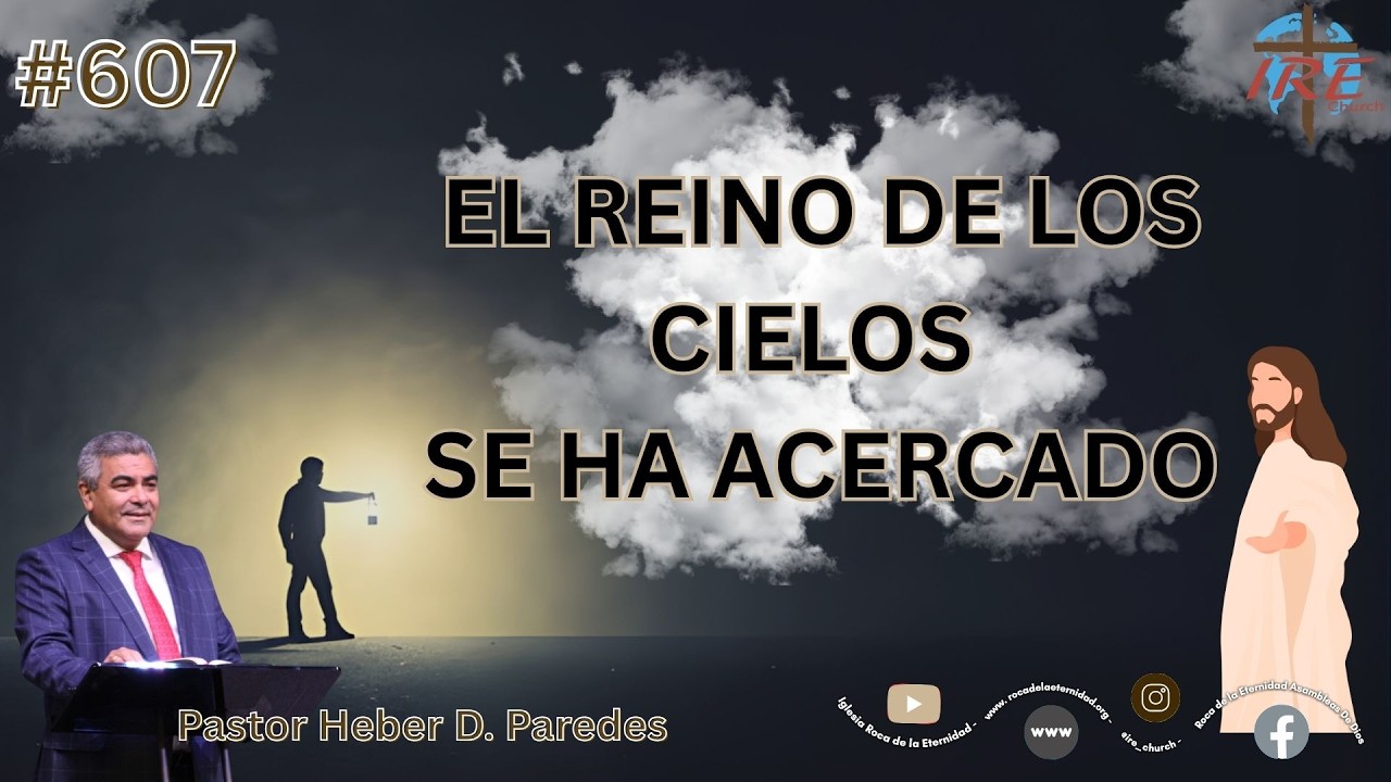 Tema #-607: EL REINO DE LOS CIELOS SE HA ACERCADO -  Pastor Heber D. Paredes - 2/27/2026