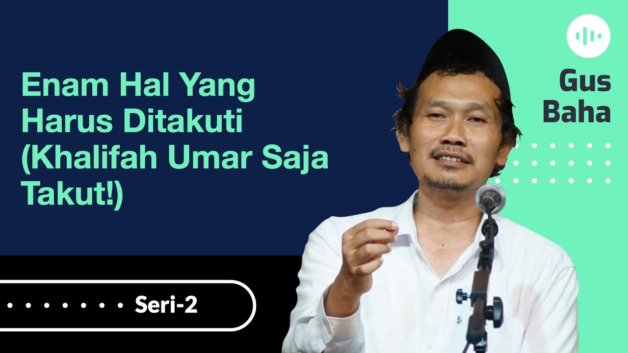 Enam Hal yang Harus Ditakuti (Khalifah Umar Saja Takut!) | Gus Baha