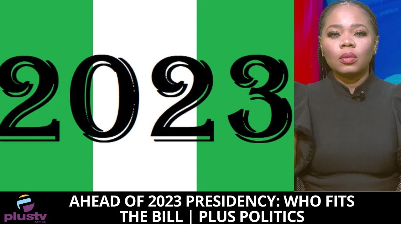 Ahead Of 2023 Presidency: Who Fits The Bill | PLUS POLITICS