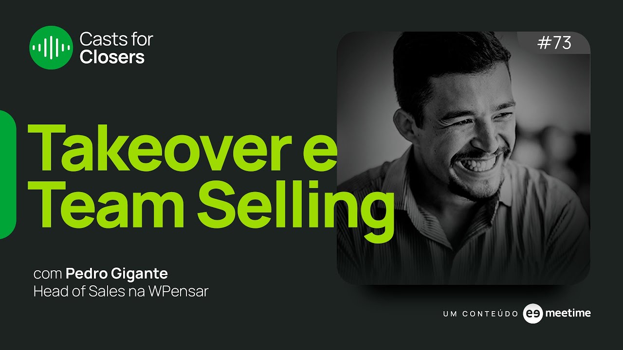 Takeover e Team Selling | Casts for Closers 73 | Pedro Gigante