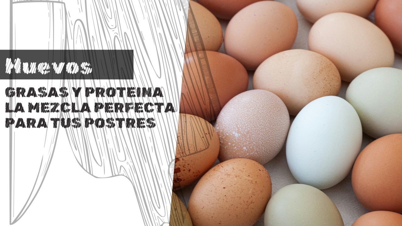 Huevos:Grasas y proteina, la mezcla perfecta para tus postres