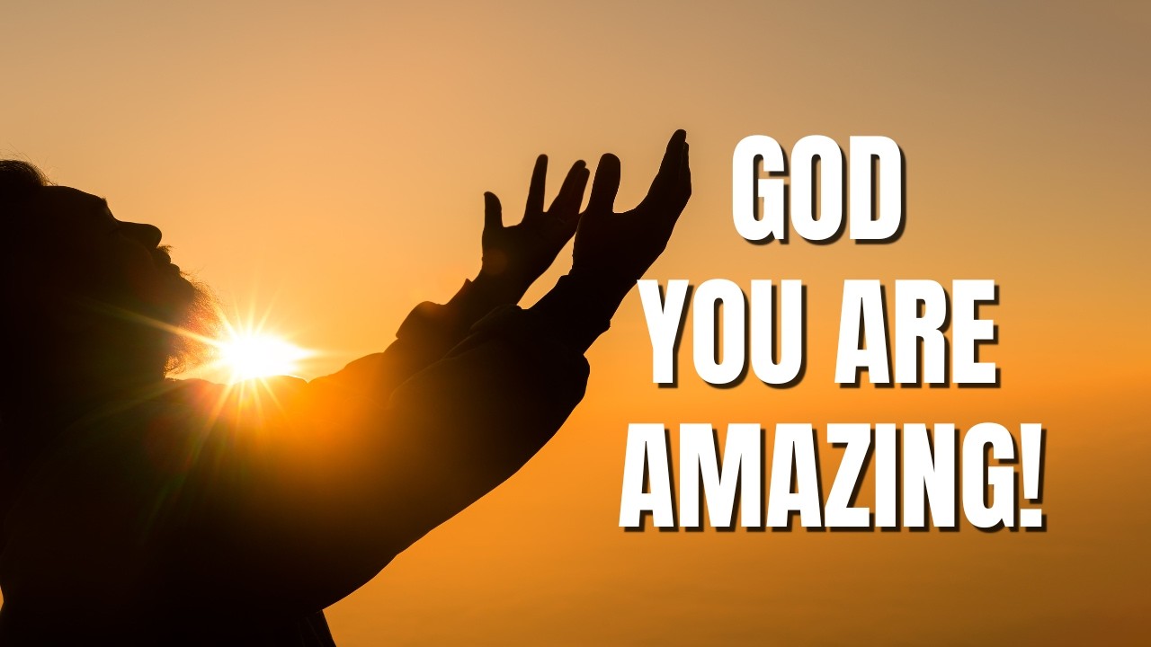 GOD, YOU ARE AMAZING! | Uplifting Gospel Praise & Worship Song