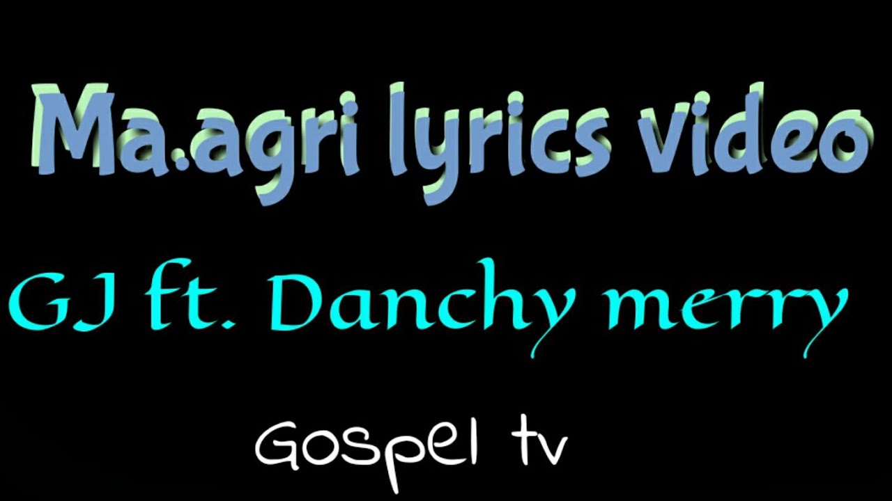 Ma.agri Lyrics  (GJ ft. Danchy merry)