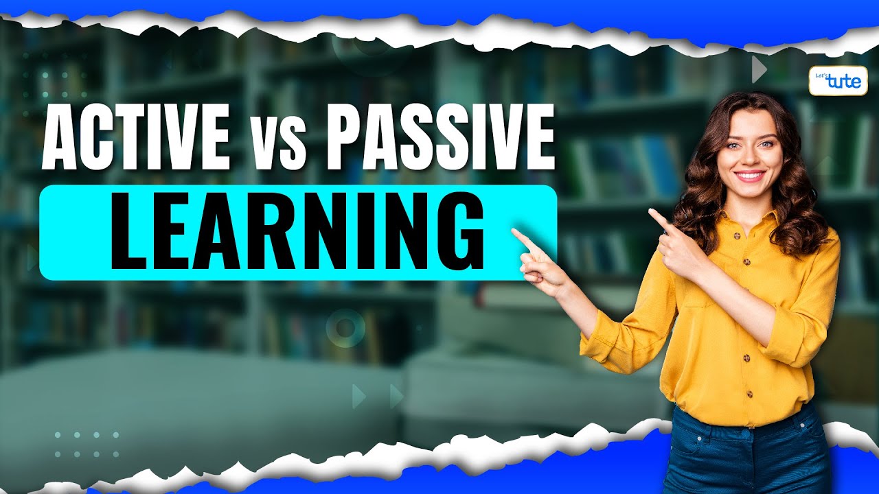 Active vs Passive Learning: Which Is Right for You? | Letstute
